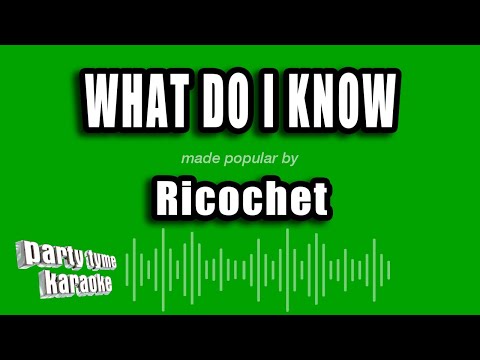 Ricochet - What Do I Know