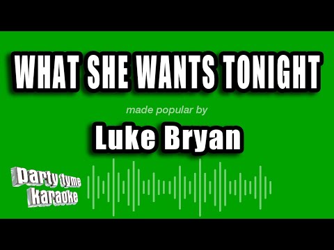Luke Bryan - What She Wants Tonight