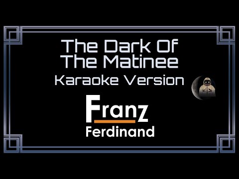 Franz Ferdinand - The Dark Of The Matinee