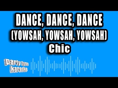 Chic - Dance, Dance, Dance (Yowsah, Yowsah, Yowsah)