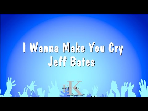Jeff Bates - I Wanna Make You Cry