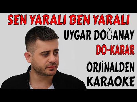 UYGAR DOĞANAY SEN YARALI BEN YARALI DO-KARAR