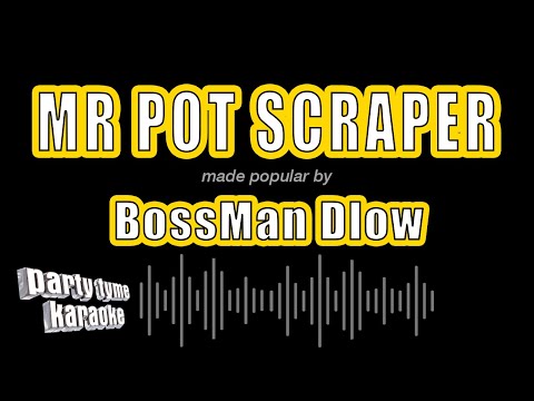 BossMan Dlow - Mr Pot Scraper