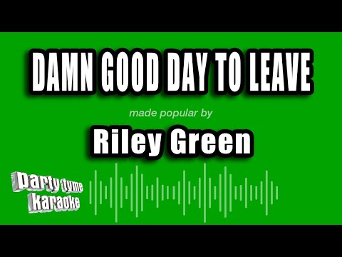 Riley Green - Damn Good Day to Leave