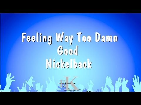 Nickelback - Feeling Way Too Damn Good