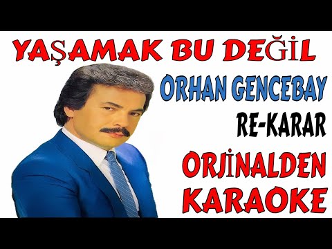 ORHAN GENCEBAY YAŞAMAK BU DEĞİL RE-KARAR