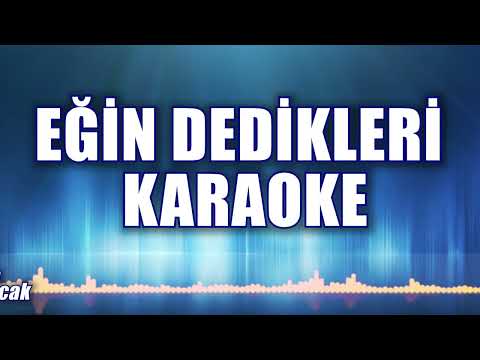 EĞİN DEDİKLERİ KARAOKE ton: Sİ