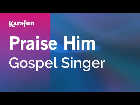Gospel Singer - Praise Him
