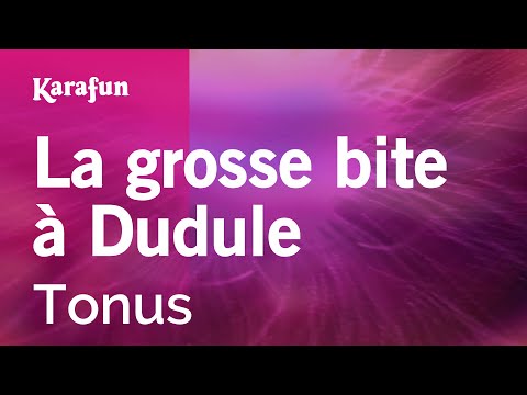 Tonus - La grosse bite à Dudule