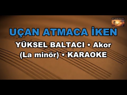 UÇAN ATMACA İKEN - YÜKSEL BALTACI (Akor/Am/La minör)