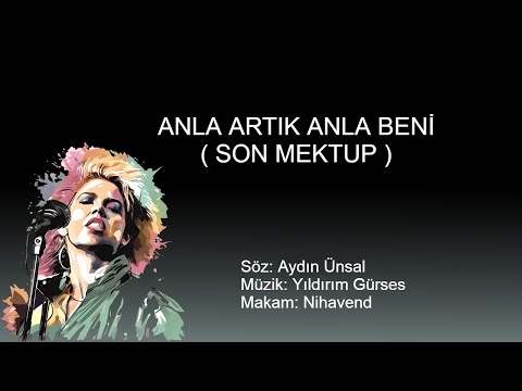 ANLA ARTIK ANLA BENI ( SON MEKTUP )