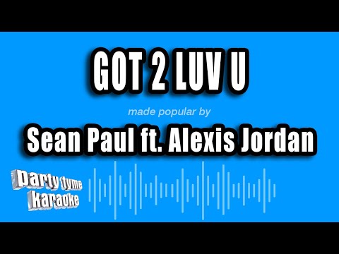 Sean Paul feat. Alexis Jordan - Got 2 Luv U