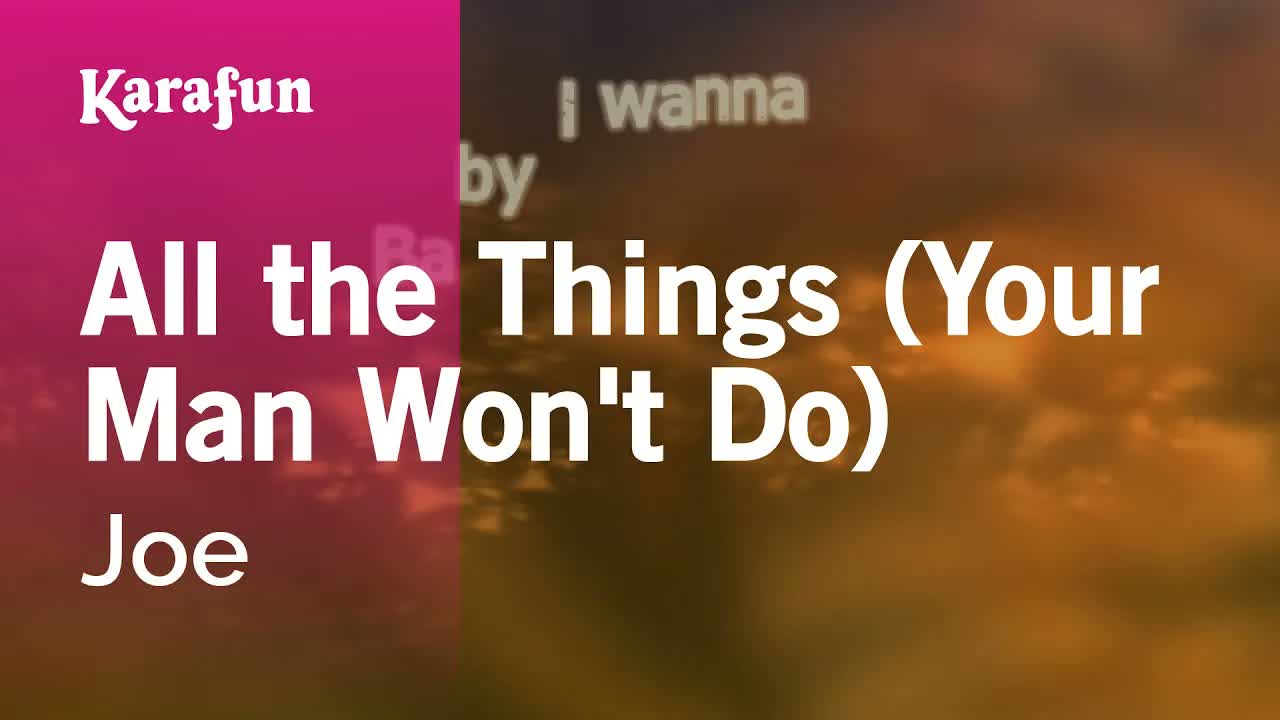 Joe - All the Things (Your Man Won't Do)