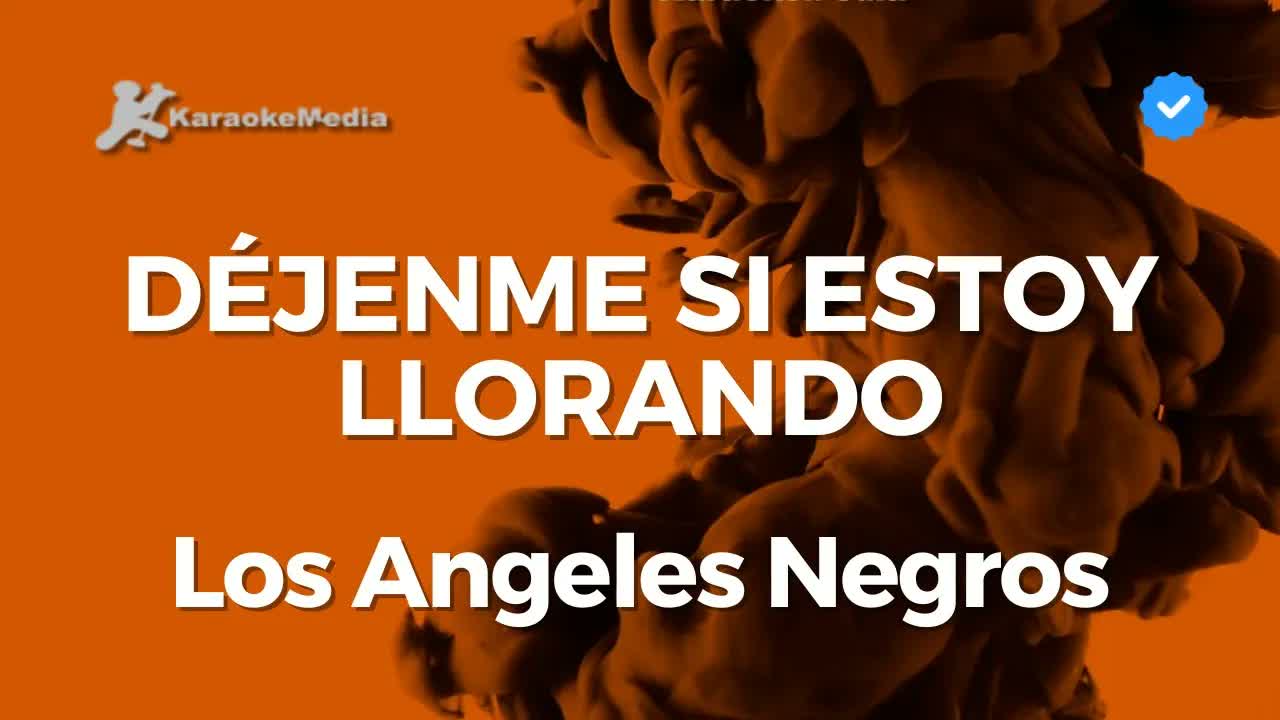 Los Angeles Negros - Déjenme si estoy llorando