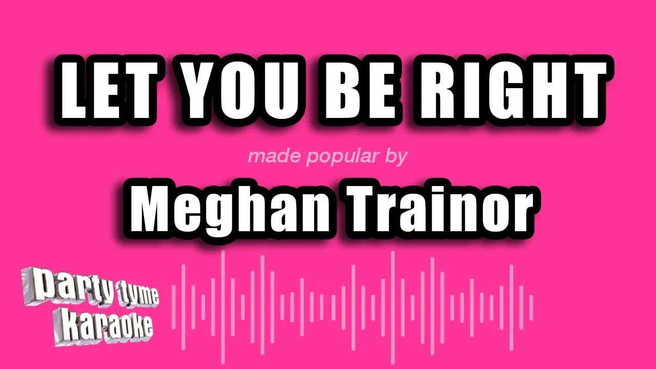 Meghan Trainor - Let You Be Right
