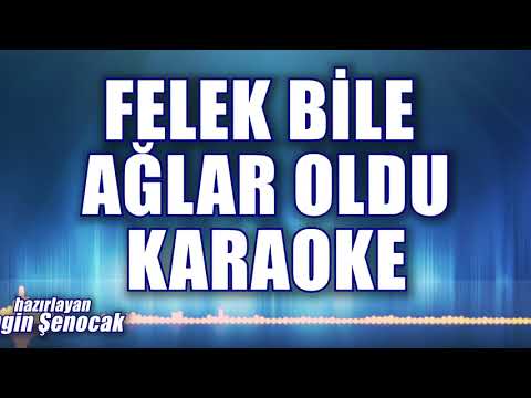 FELEK BİLE AĞLAR OLDU KARAOKE ton: DO