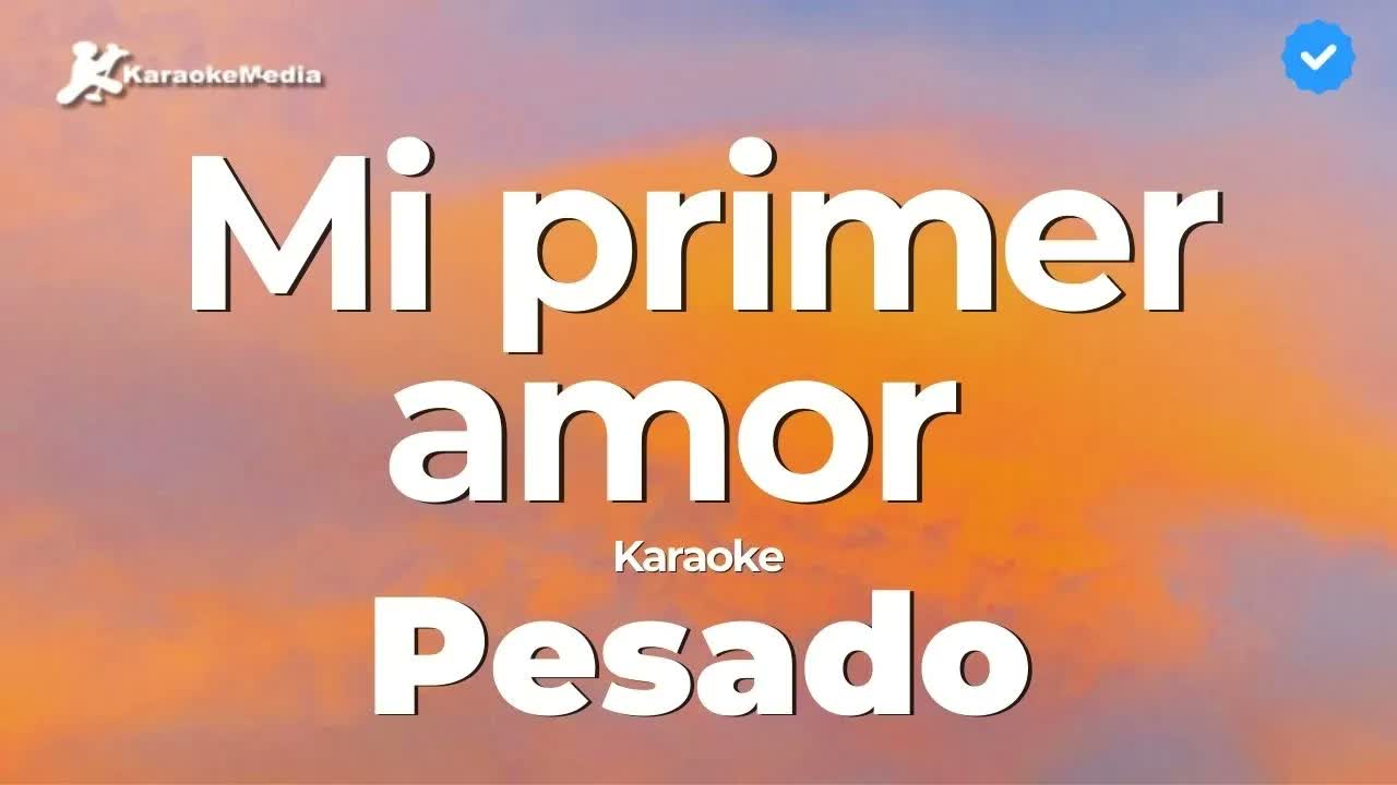 Pesado - Mi primer amor