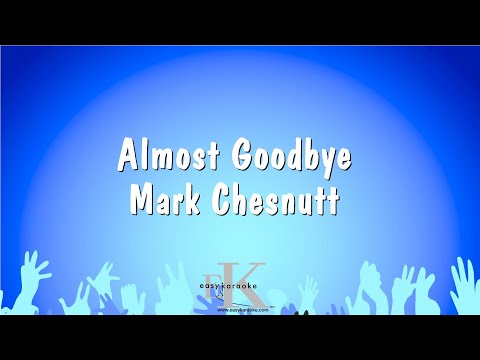Mark Chesnutt - Almost Goodbye