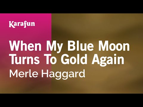 Merle Haggard - When My Blue Moon Turns To Gold Again