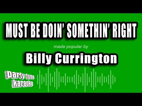 Billy Currington - Must Be Doin' Somethin' Right