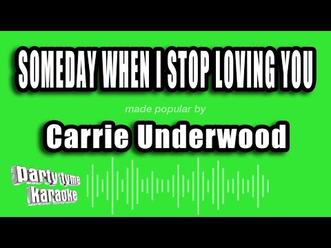 Carrie Underwood - Someday When I Stop Loving You