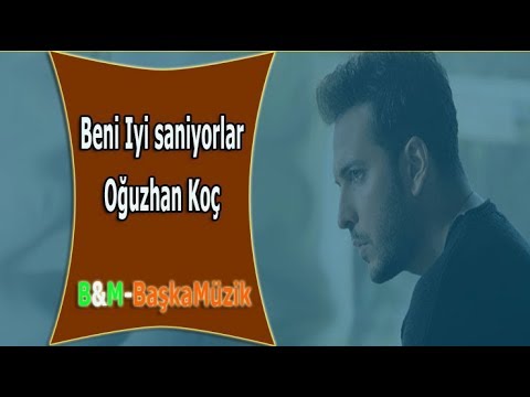 Oğuzhan Koç Beni İyi Sanıyorlar