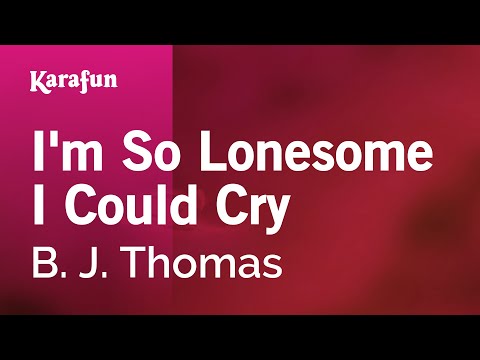 B. J. Thomas - I'm So Lonesome I Could Cry