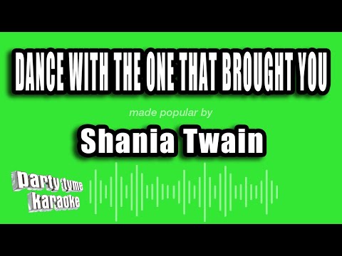 Shania Twain - Dance With The One That Brought You