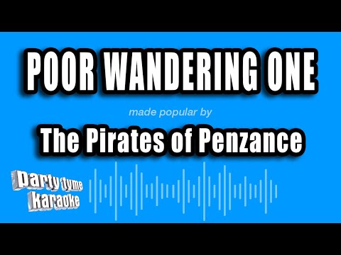 The Pirates of Penzance - Poor Wandering One