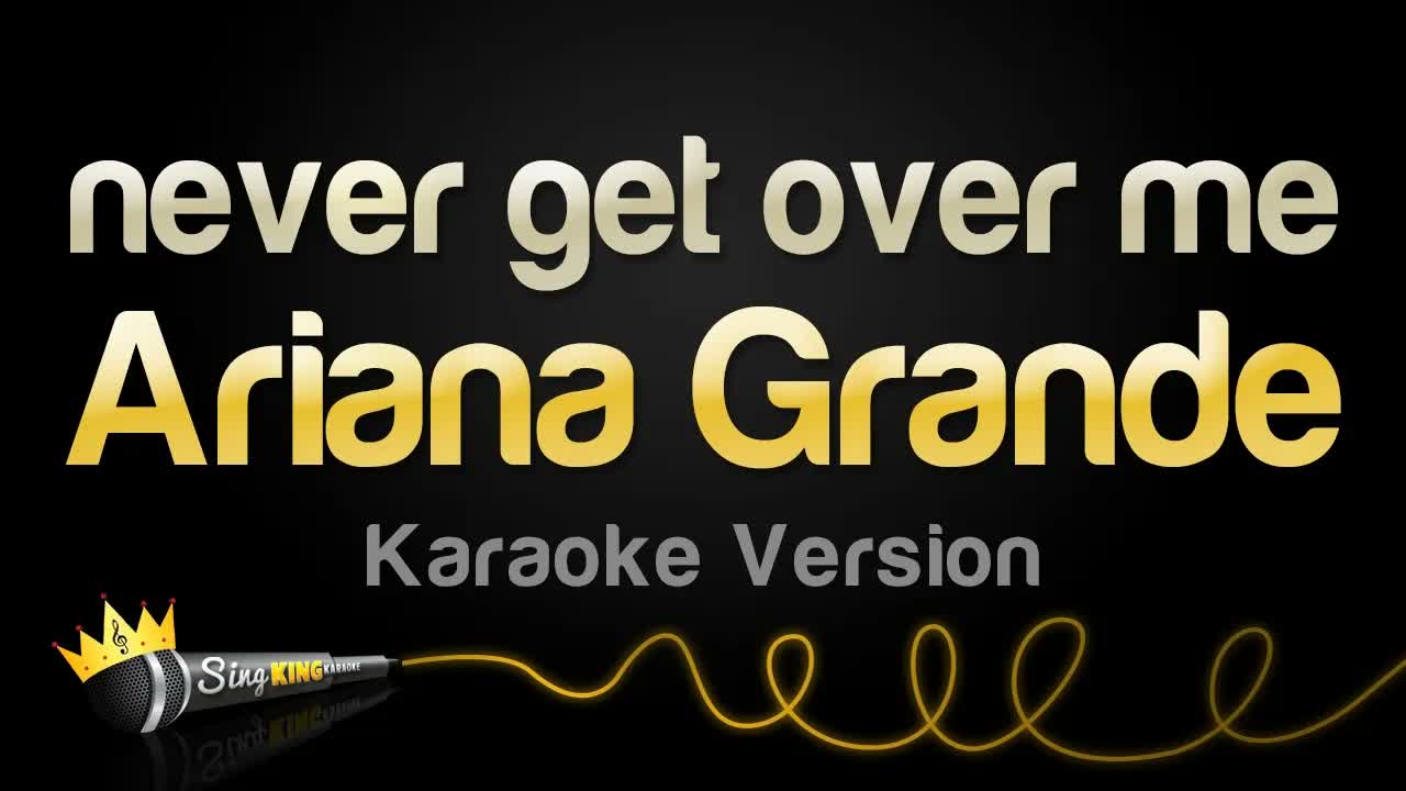 Ariana Grande - never get over me