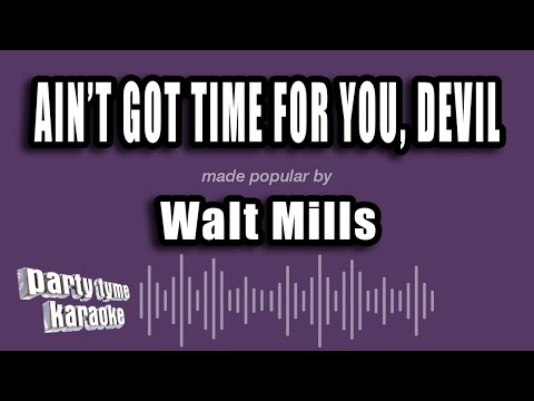 Walt Mills - Ain't Got Time For You, Devil