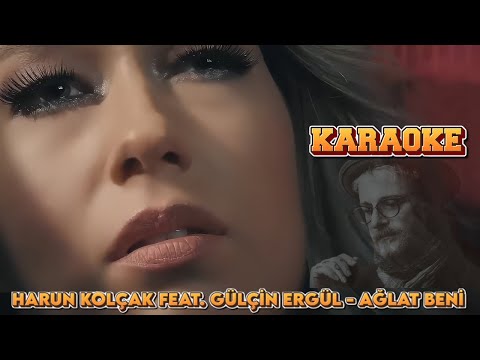 HARUN KOLÇAK FEAT GÜLÇİN ERGÜL - AĞLAT BENİ