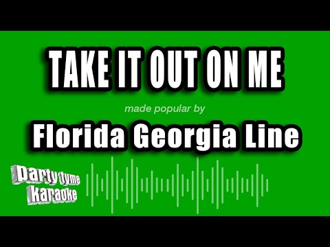 Florida Georgia Line - Take It Out On Me