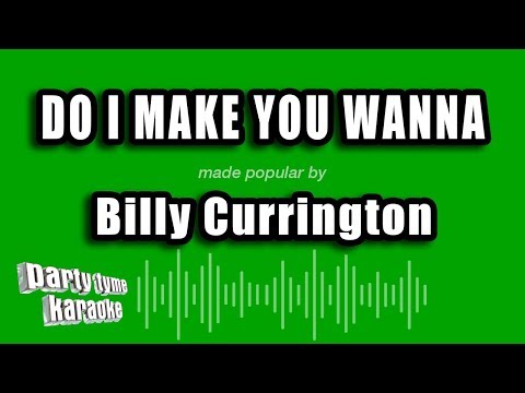 Billy Currington - Do I Make You Wanna