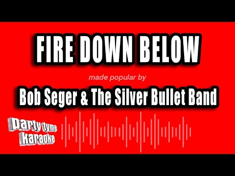 Bob Seger & The Silver Bullet Band - Fire Down Below