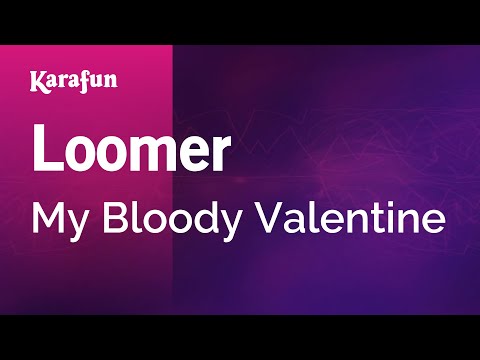 My Bloody Valentine - Loomer