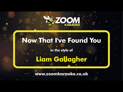 Liam Gallagher - Now That I've Found You