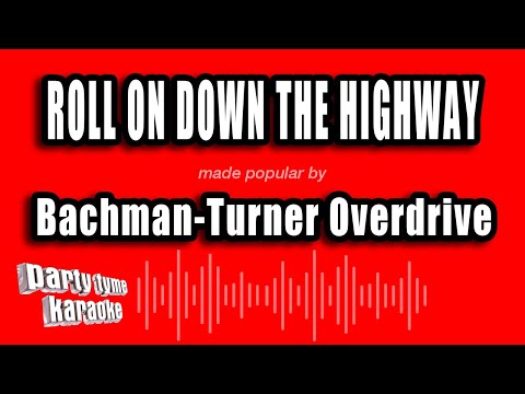 Bachman-Turner Overdrive - Roll On Down The Highway