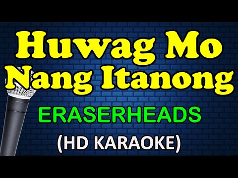 Eraserheads - HUWAG MO NANG ITANONG