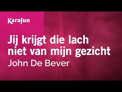 John De Bever - Jij krijgt die lach niet van mijn gezicht