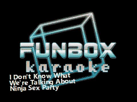 Ninja Sex Party - I Don't Know What We're Talking About