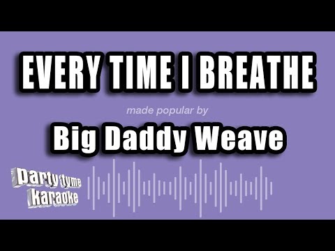 Big Daddy Weave - Every Time I Breathe