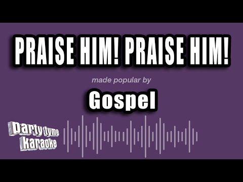Gospel - Praise Him! Praise Him!