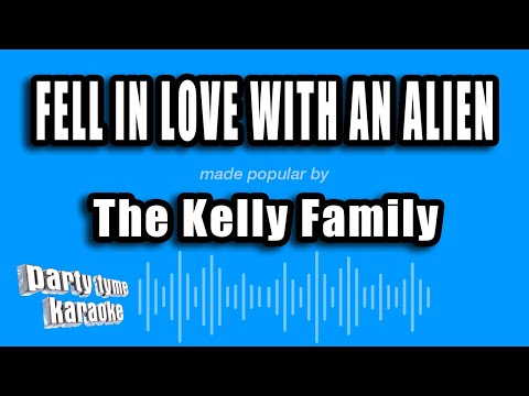 The Kelly Family - Fell In Love With An Alien