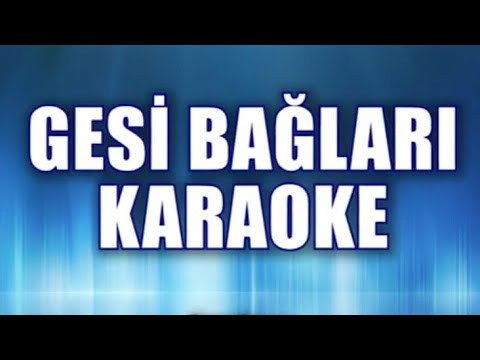 GESİ BAĞLARI KARAOKE ton: Mİ