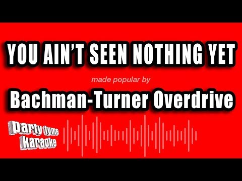 Bachman-Turner Overdrive - You Ain't Seen Nothing Yet