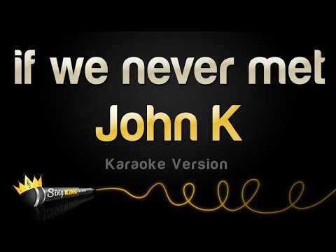 John K - if we never met