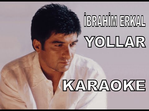 İBRAHİM ERKAL YOLLAR