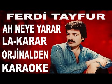 FERDİ TAYFUR AH NEYE YARAR LA-KARAR