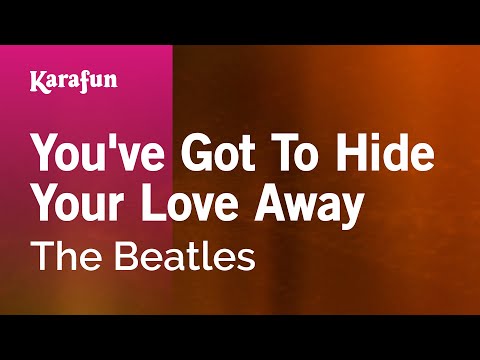 The Beatles - You've Got to Hide Your Love Away